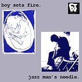BoySetsFire : Boy Sets Fire - Jazz Man's Needle